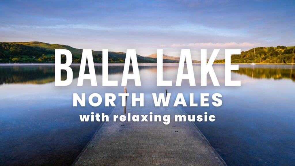 Bala Lake, Wales : Stunning aerial footage & relaxing music