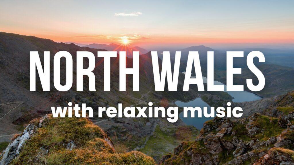 North Wales 4K Beautiful Scenery with Relaxing Music
